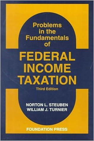 problems in the fundamentals of federal income taxation 3rd edition norton steuben, william turnier