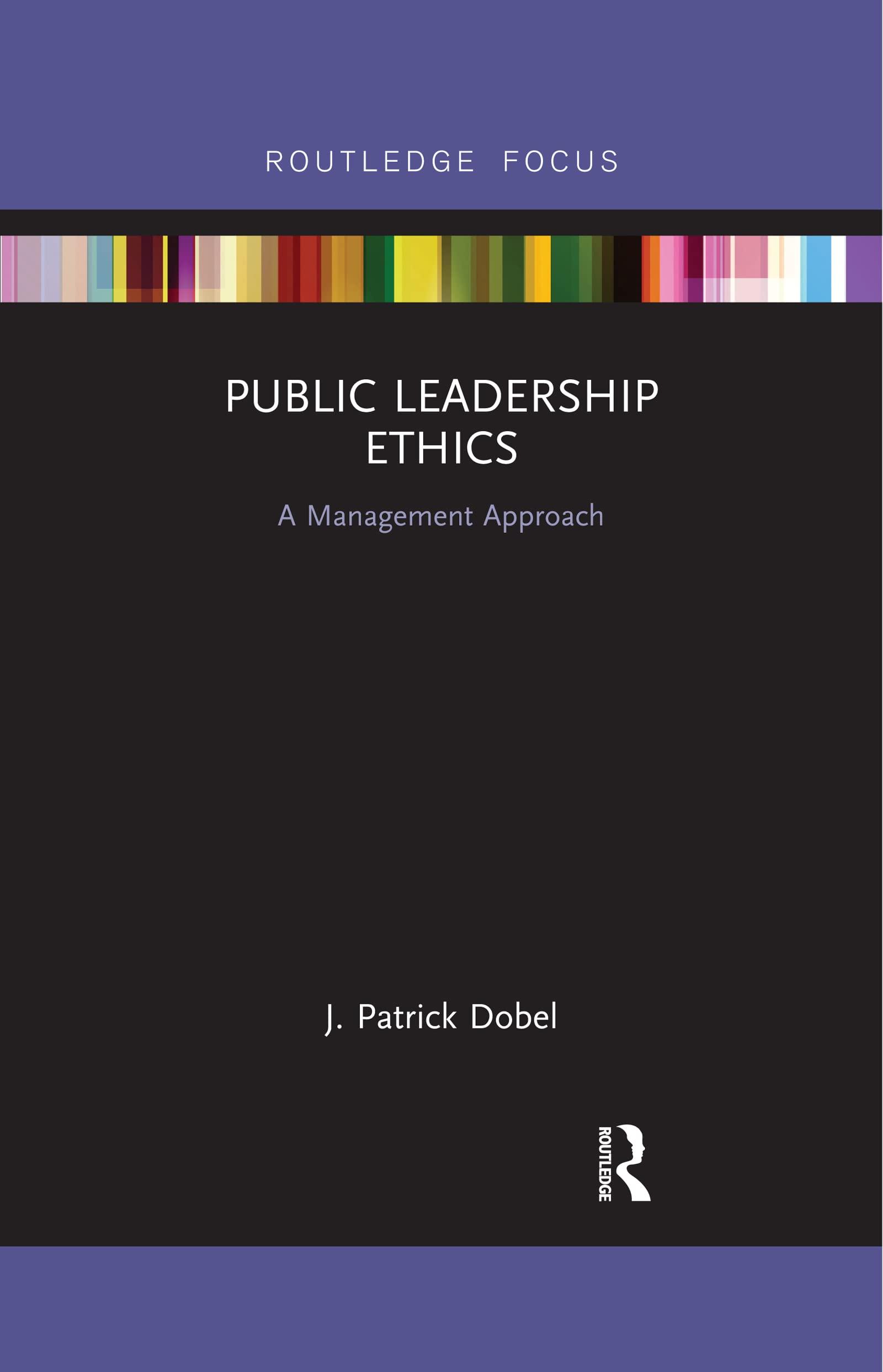 public leadership ethics a management approach 1st edition j. patrick dobel 0367463776, 978-0367463779