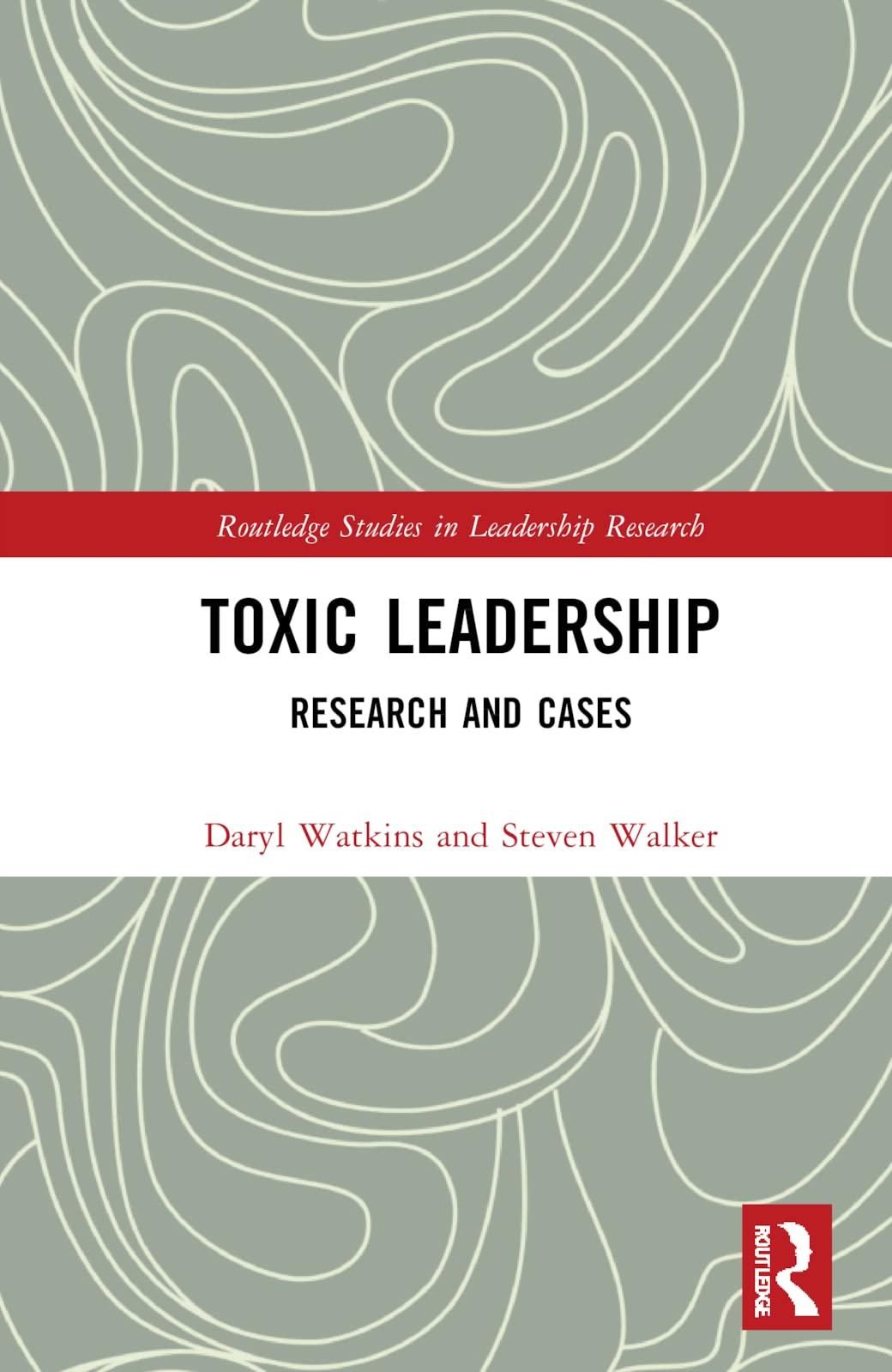 toxic leadership research and cases 1st edition steven m. walker, daryl watkins 1032064617, 978-1032064611