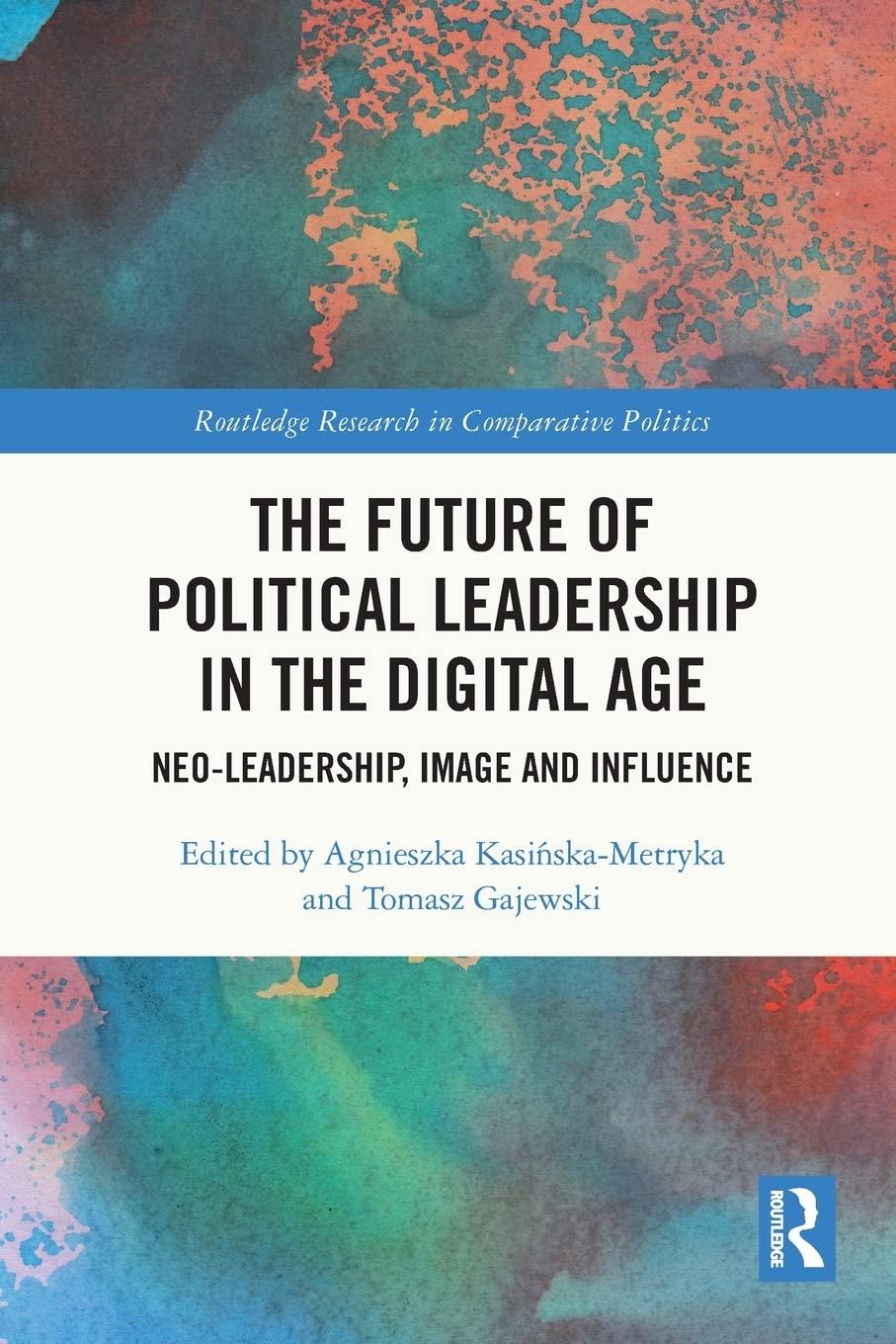 the future of political leadership in the digital age neo leadership image and influence 1st edition