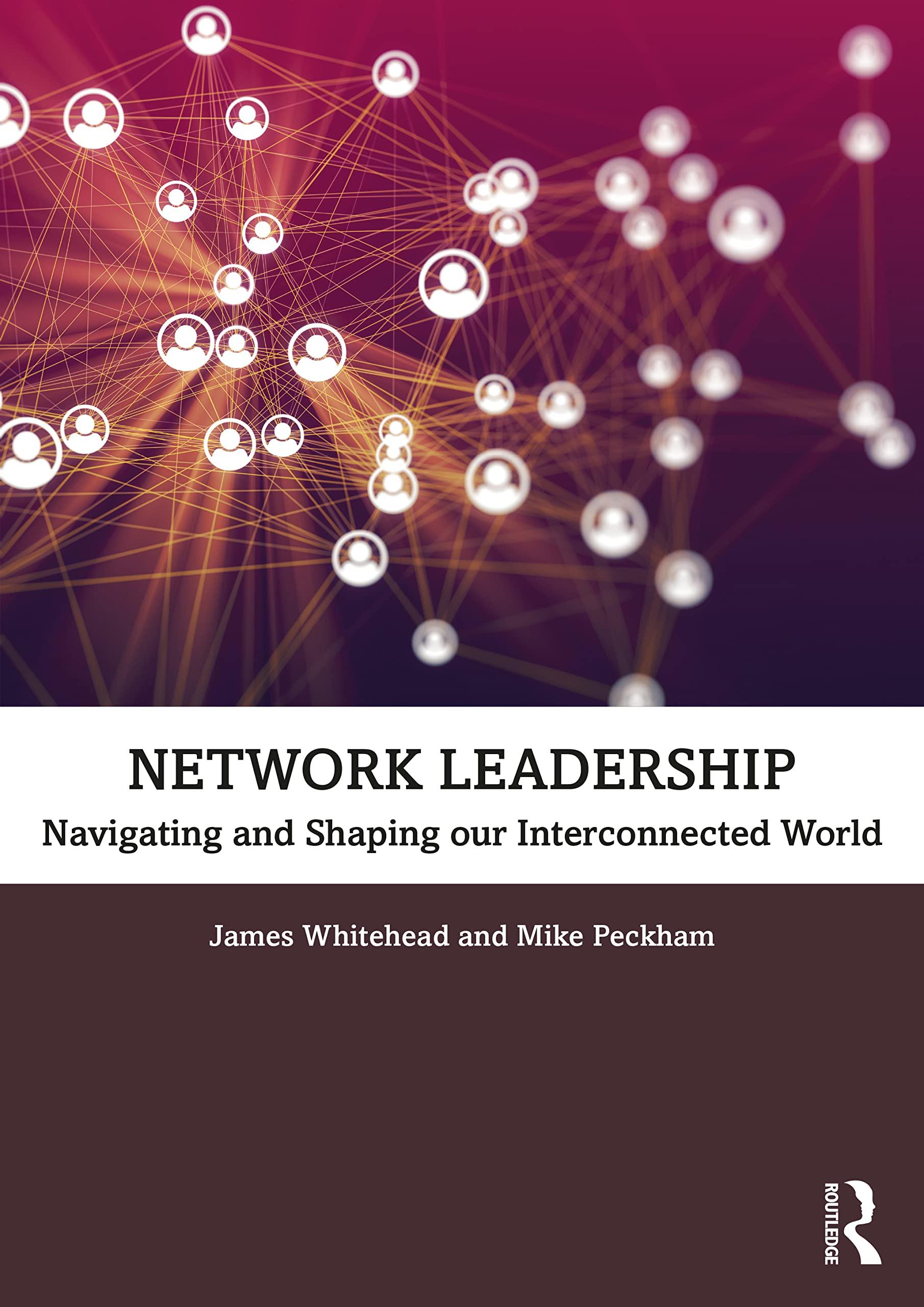 network leadership navigating and shaping our interconnected world 1st edition james whitehead, mike peckham