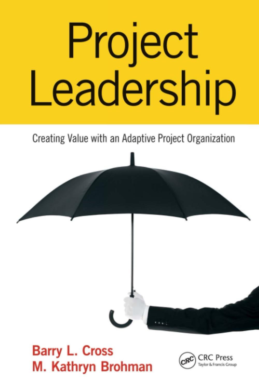 project leadership creating value with an adaptive project organization 1st edition barry l. cross, m.