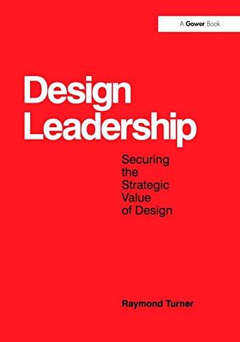 design leadership securing the strategic value of design 1st edition raymond turner 1138247634, 978-1138247635