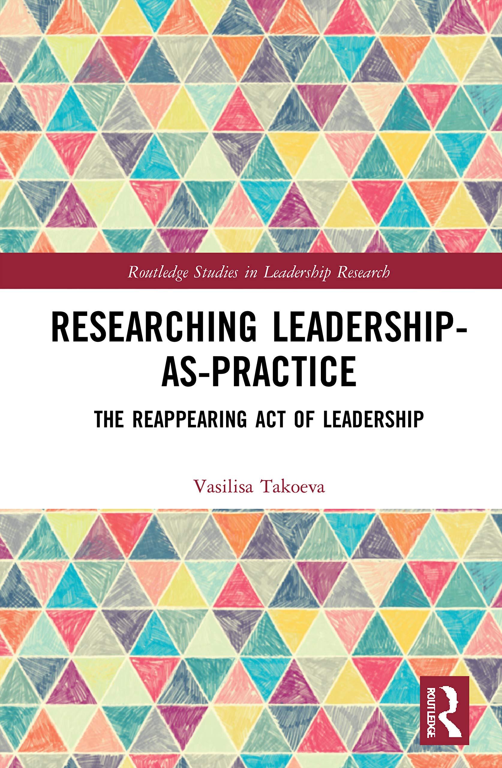 researching leadership as practice the reappearing act of leadership 1st edition vasilisa takoeva 0367761424,