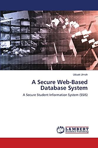 a secure web based database system a secure student information system 1st edition uduak umoh 6202029544,