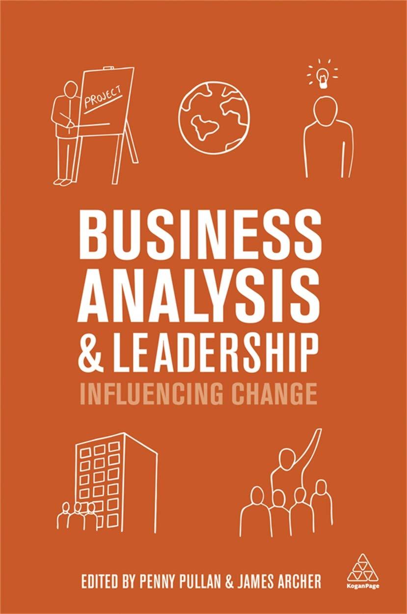 business analysis and leadership influencing change 1st edition penny pullan, james archer 074947646x,