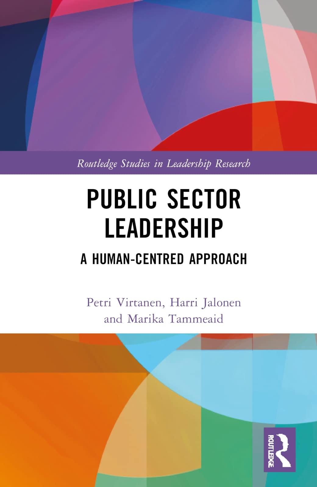 public sector leadership a human centred approach routledge studies in leadership research 1st edition petri