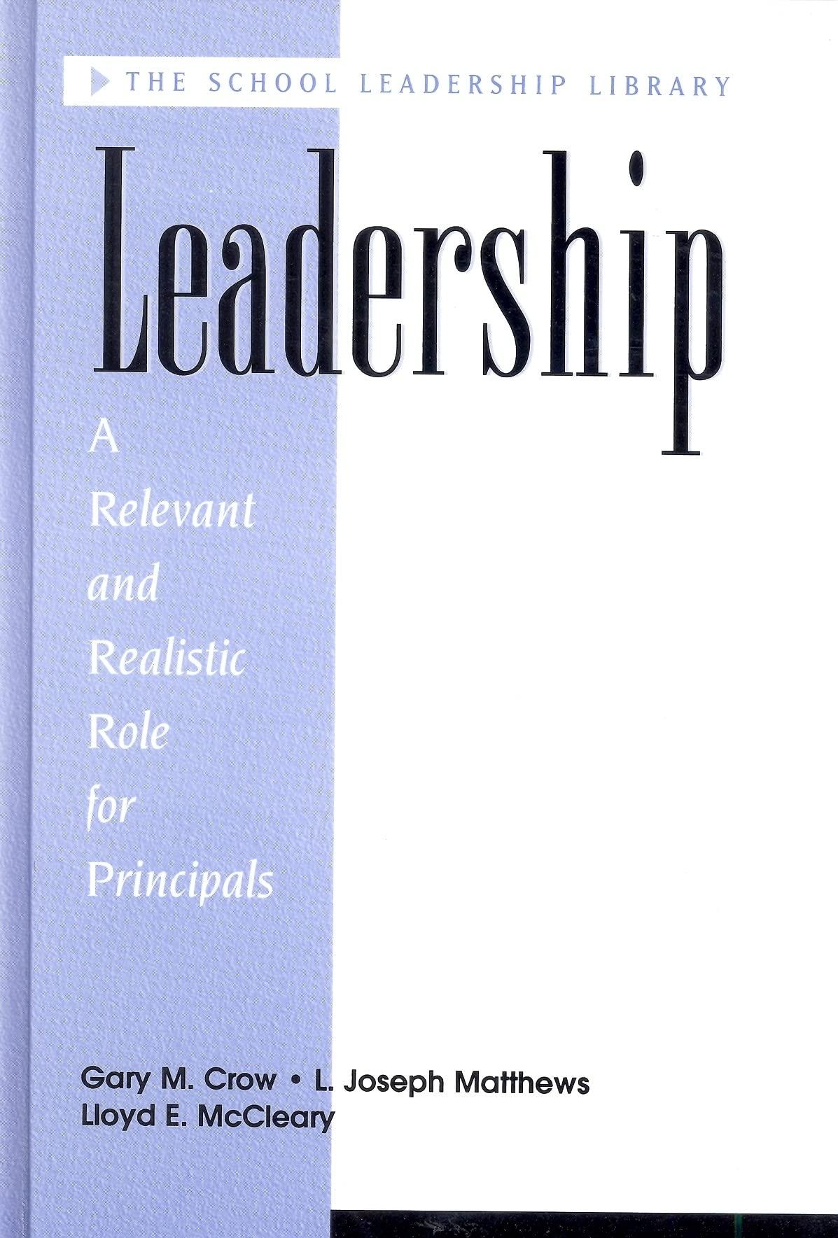 leadership a relevant and realistic role for principals 1st edition lloyd e. mc cleary, gary m. crow, l.