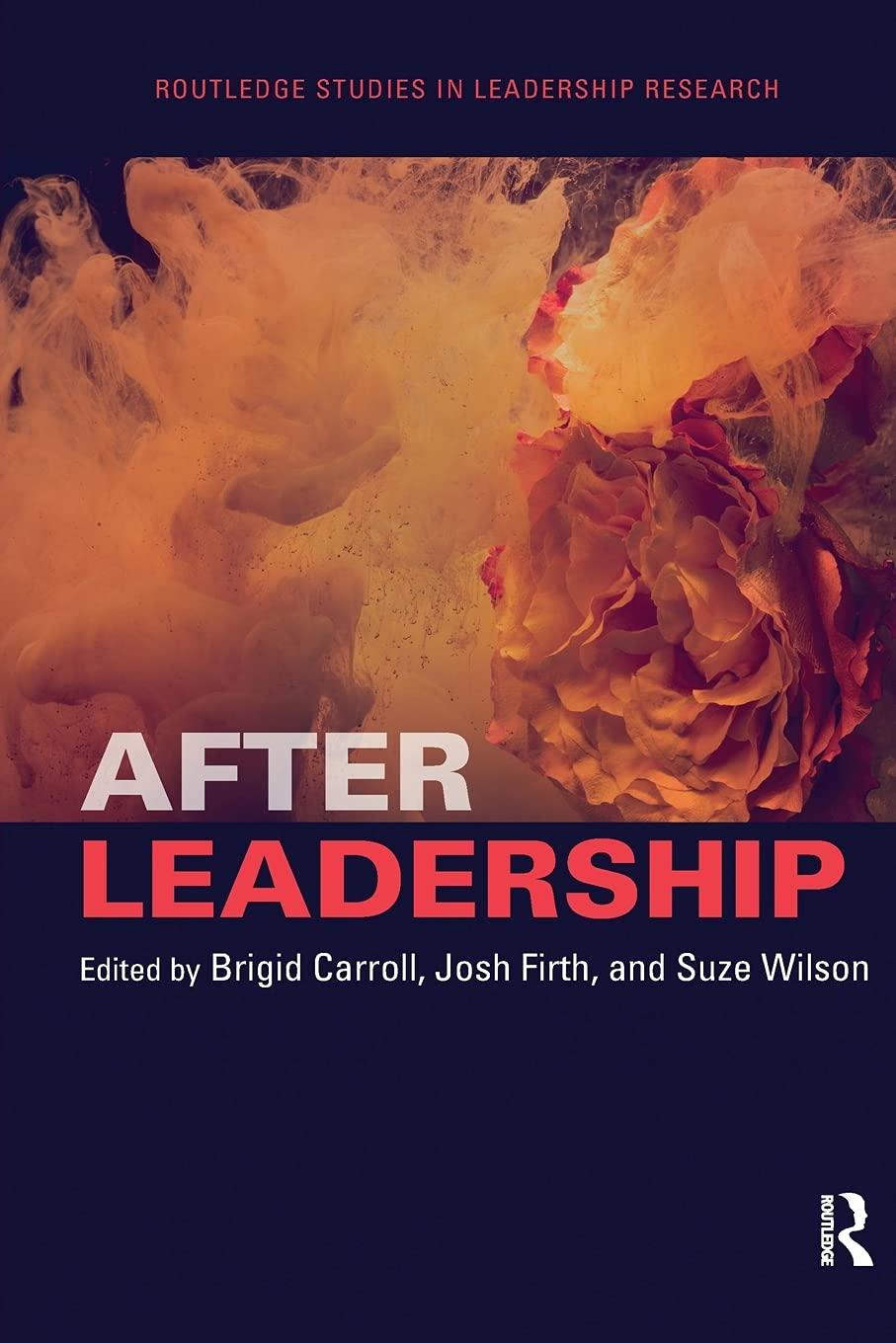 after leadership routledge studies in leadership research 1st edition brigid carroll, josh firth, suze wilson