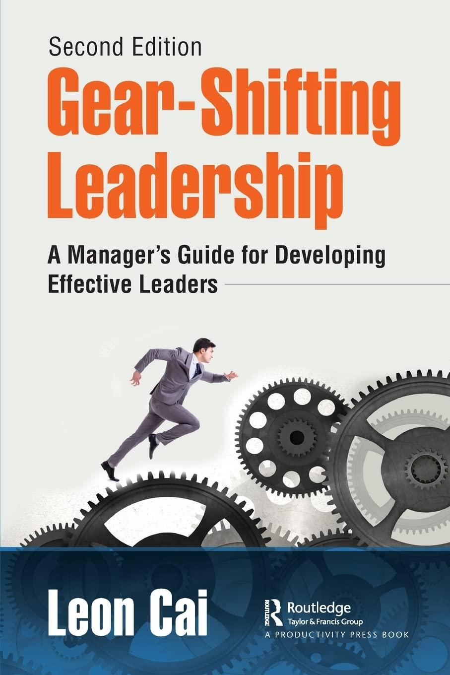 gear shifting leadership a managers guide for developing effective leaders 2nd edition leon cai 0367802783,