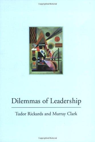 dilemmas of leadership 1st edition tudor rickards 0824771877, 978-0415355858