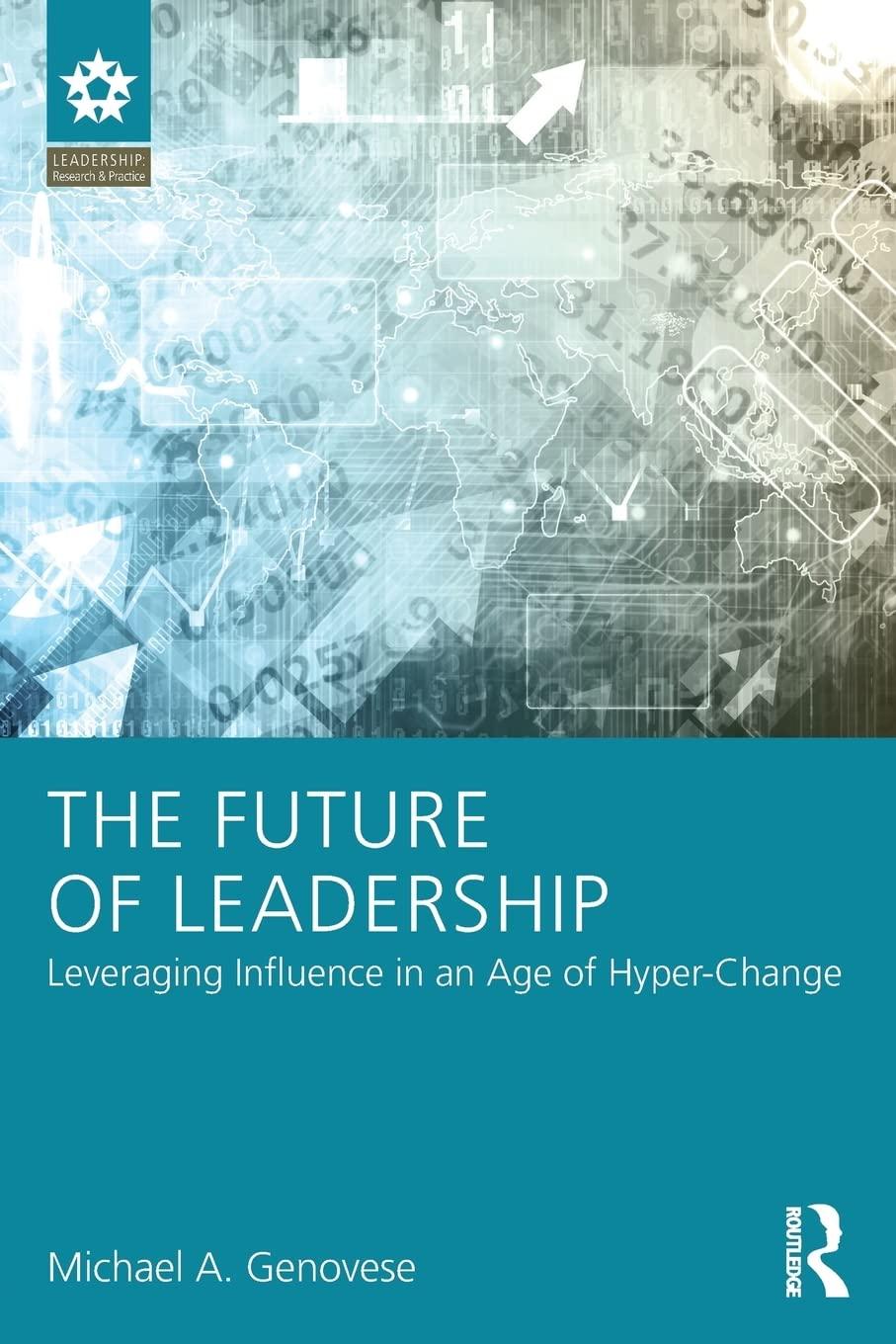 the future of leadership leveraging influence in an age of hyper change 1st edition michael a genovese