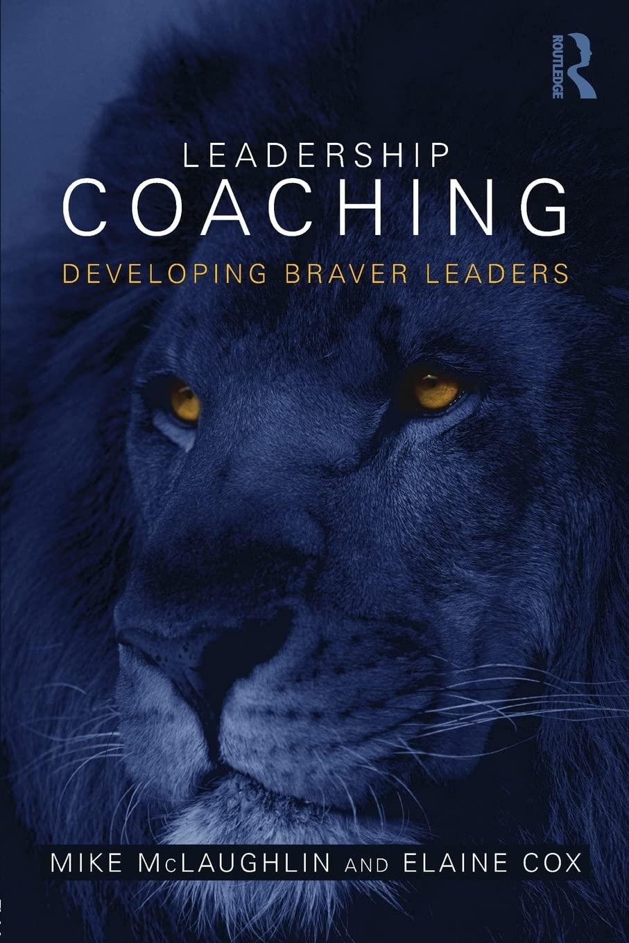 leadership coaching developing braver leaders 1st edition mike mclaughlin, elaine cox 1138786020,