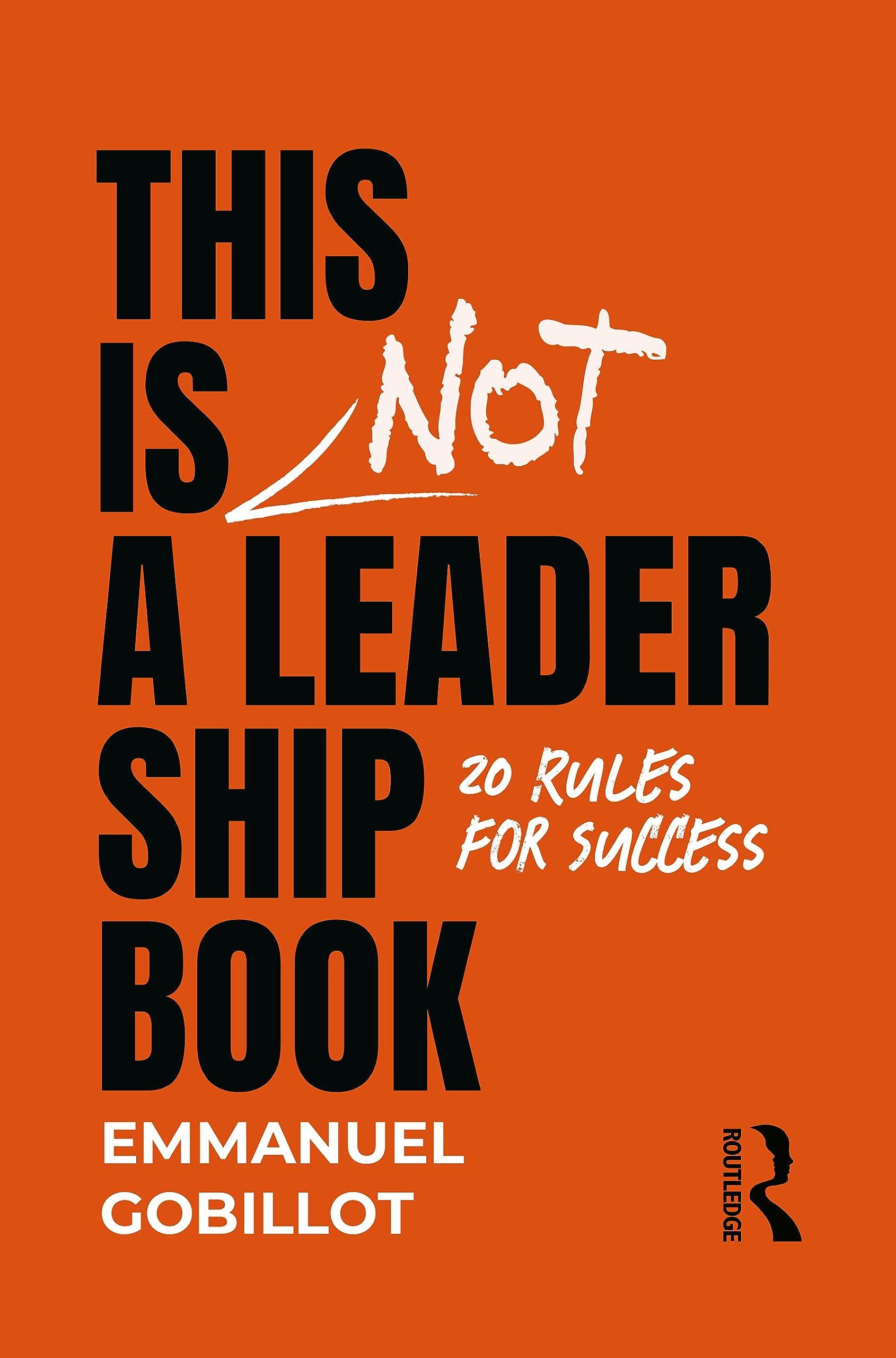 this is not a leadership book 20 rules for success 1st edition emmanuel gobillot 1032639369, 978-1032639369