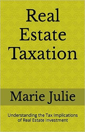 real estate taxation understanding the tax implications of real estate investment 1st edition marie julie