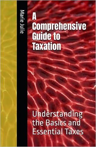 a comprehensive guide to taxation understanding the basics and essential taxes 1st edition marie julie