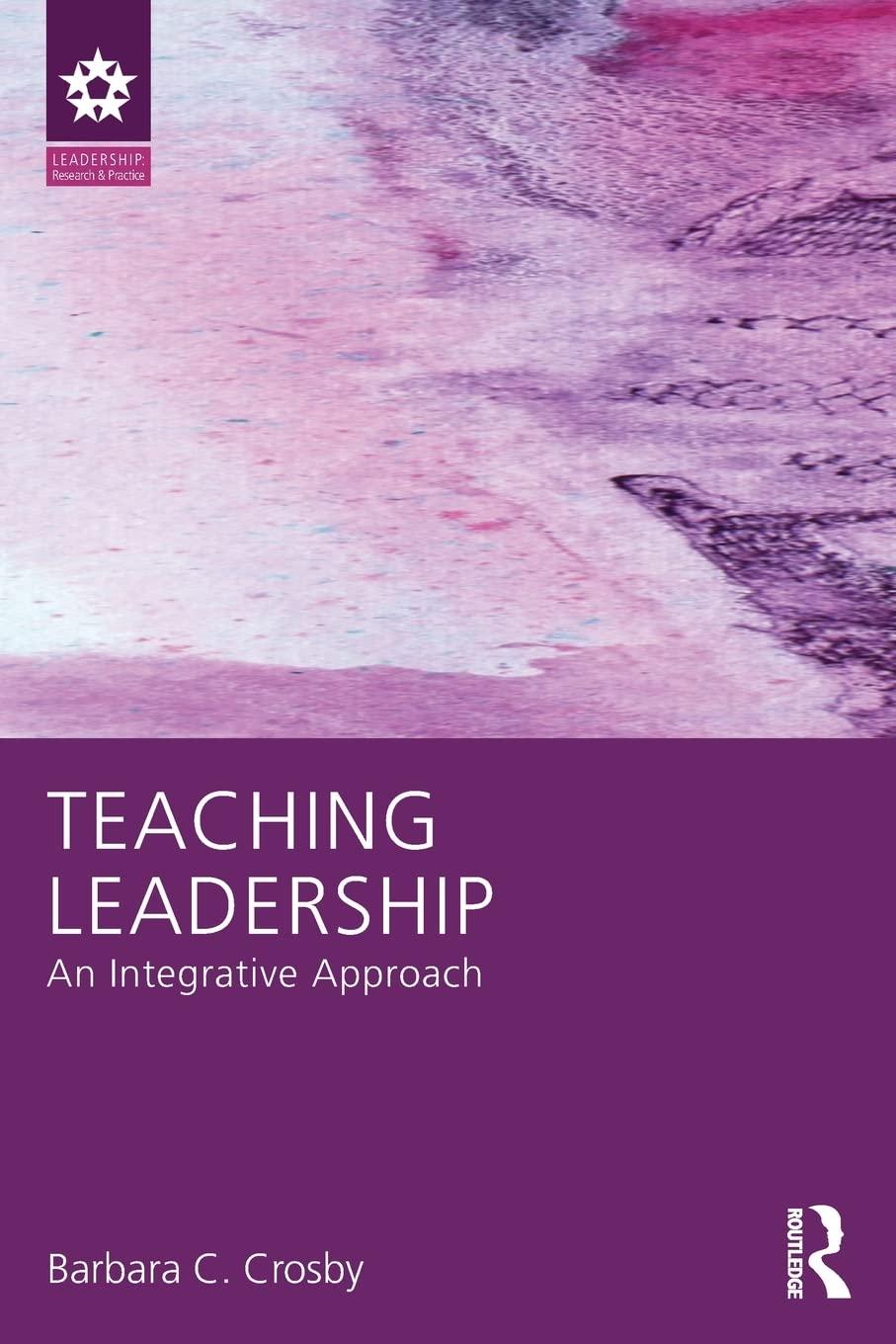 teaching leadership an integrative approach 1st edition barbara c. crosby 1138825042, 978-1138825048