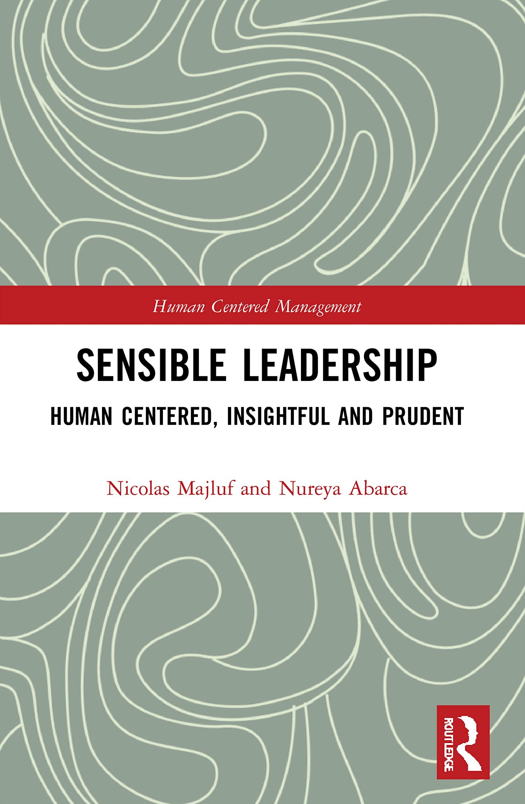 sensible leadership human centered insightful and prudent 1st edition nicolas majluf, nureya abarca