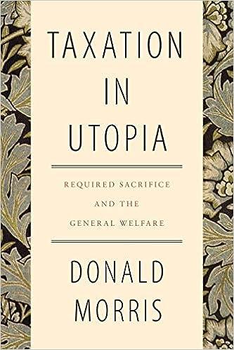 taxation in utopia required sacrifice and the general welfare 1st edition donald morris 1438479484,