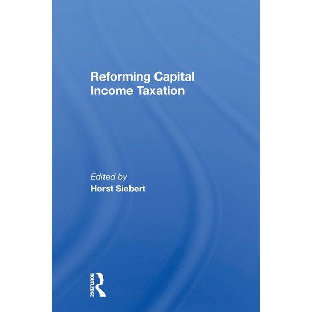 reforming capital income taxation 1st edition horst siebert 0367300842, 9780367300845