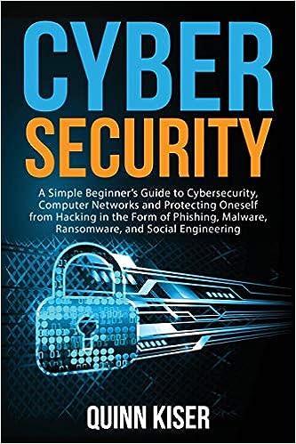 cybersecurity a simple beginners guide to cybersecurity computer networks and protecting oneself from hacking