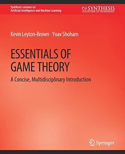 essentials of game theory a concise multidisciplinary introduction 1st edition kevin leyton-brown, yoav