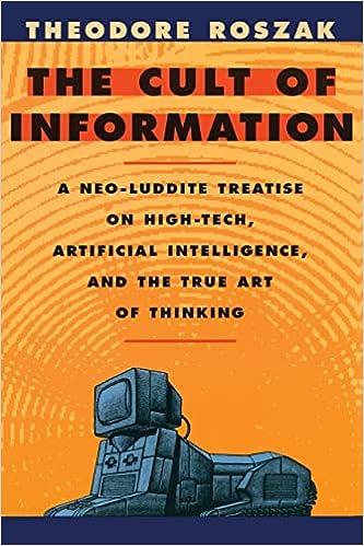 the cult of information a neo luddite treatise on high tech artificial intelligence and the true art of