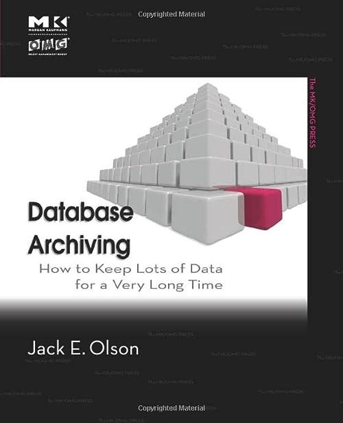 database archiving how to keep lots of data for a very long time 1st edition jack e. olson 0123747201,