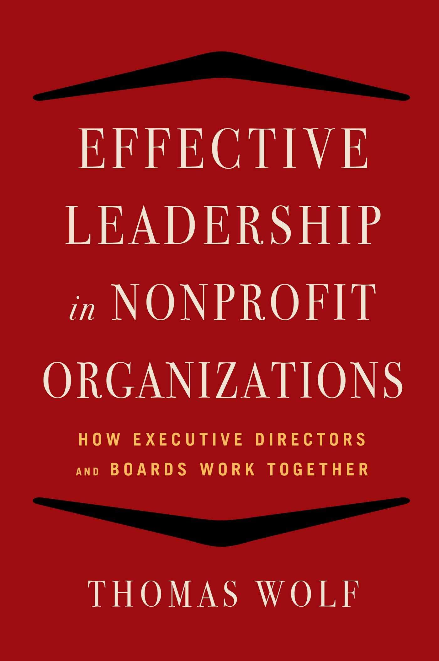effective leadership for nonprofit organizations how executive directors and boards work together 1st edition