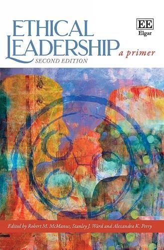 ethical leadership a primer 2nd edition robert m. mcmanus, stanley j. ward, alexandra k. perry 1802208631,