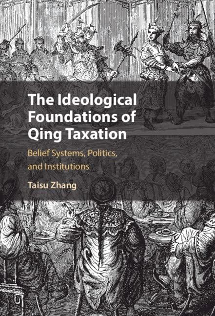the ideological foundations of qing taxation belief systems politics and institutions 1st edition taisu zhang