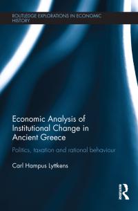 economic analysis of institutional change in ancient greece politics taxation and rational behaviour 1st