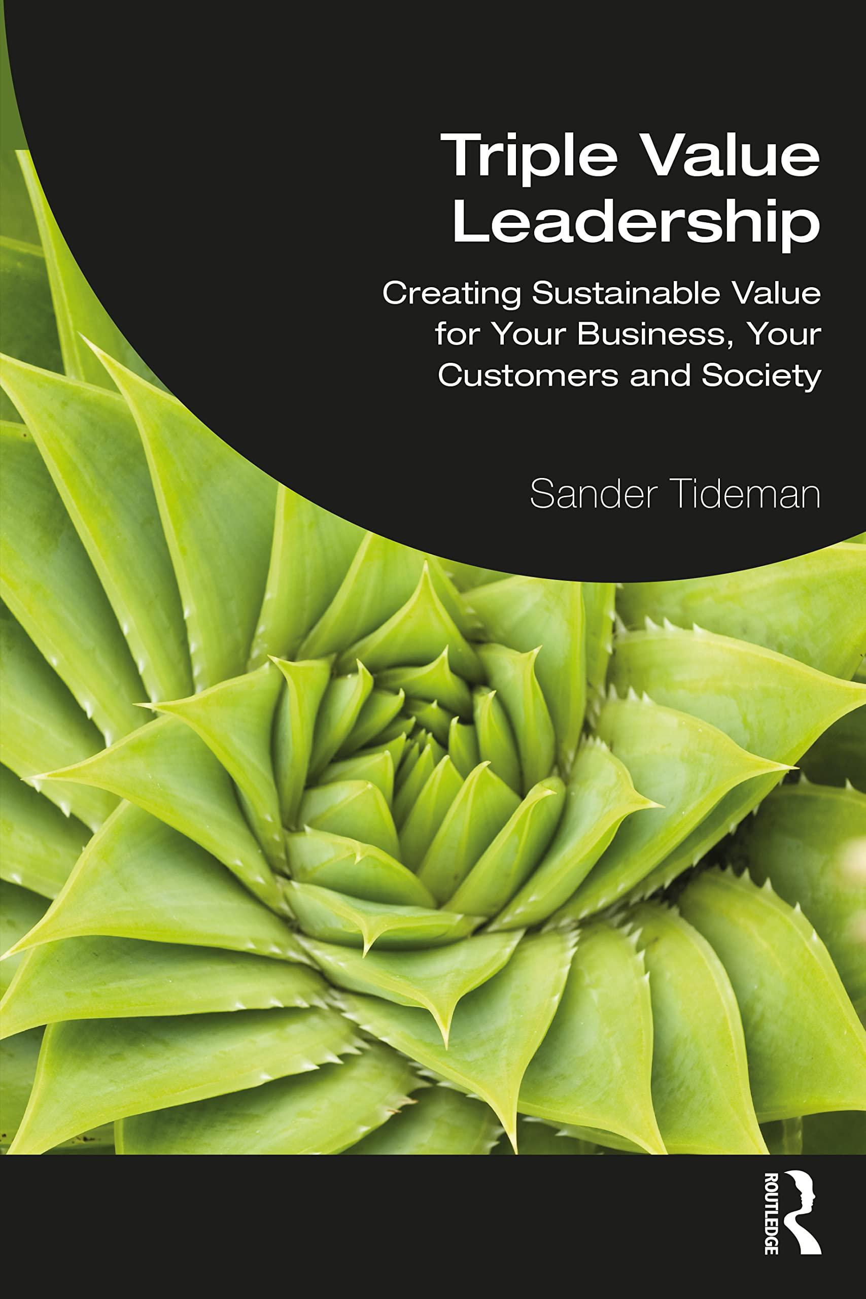 triple value leadership creating sustainable value for your business your customers and society 1st edition