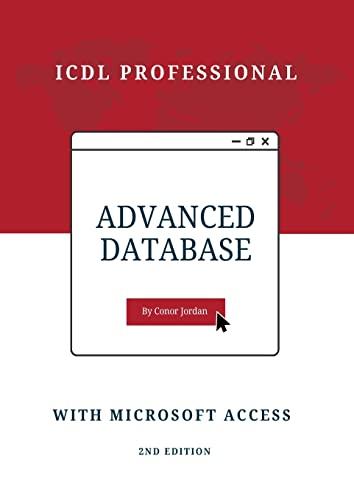 advanced database with microsoft access icdl professional 2nd edition conor jordan 1739654749, 978-1739654740