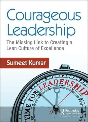 courageous leadership the missing link to creating a lean culture of excellence 1st edition sumeet kumar