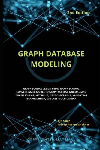 graph database modeling 2nd edition ajit singh, prof dr. rashmi shekhar b0b3fknp8d, 979-8834851899