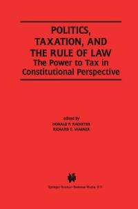 politics taxation and the rule of law the power to tax in constitutional perspective 1st edition donald p.