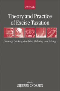 theory and practice of excise taxation smoking drinking gambling polluting and driving 1st edition sijbren