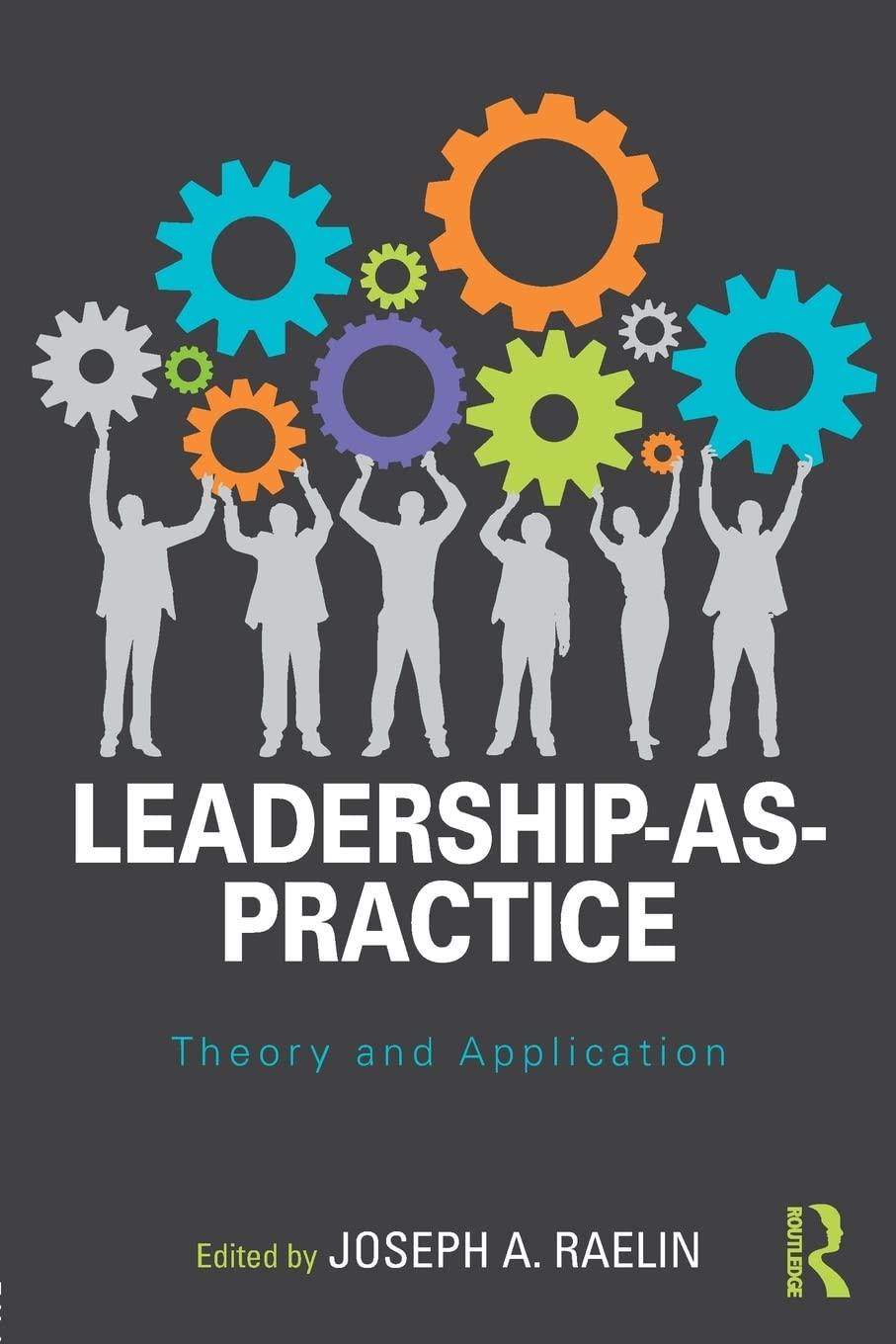 leadership as practice theory and application 1st edition joseph raelin 1138924865, 978-1138924864