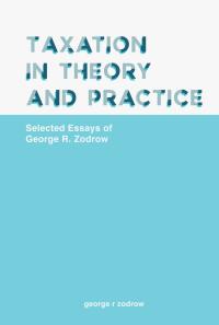 taxation in theory and practice selected essays of george r zodrow 1st edition george r. zodrow 9811205132,
