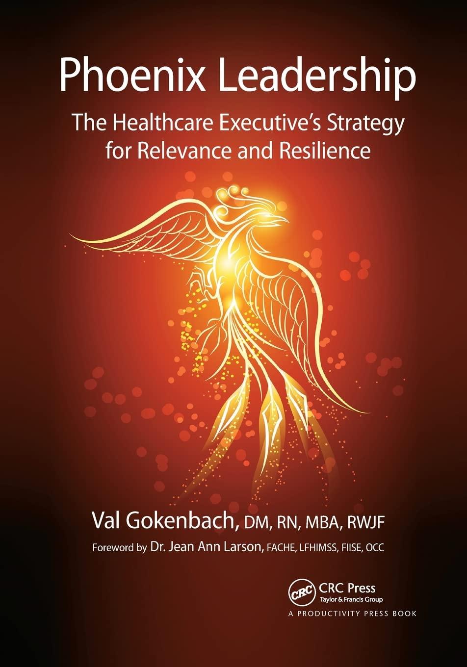 phoenix leadership the healthcare executives strategy for relevance and resilience 1st edition valentina