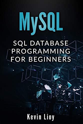 mysql sql database programming for beginners 1st edition kevin lioy 1688905812, 978-1688905818