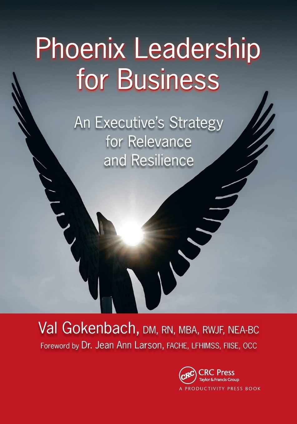 phoenix leadership for business an executives strategy for relevance and resilience 1st edition valentina