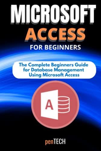microsoft access for beginners the complete beginners guide for database management using microsoft access