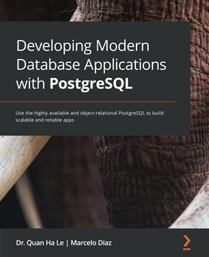 developing modern database applications with postgresql use the highly available and object relational