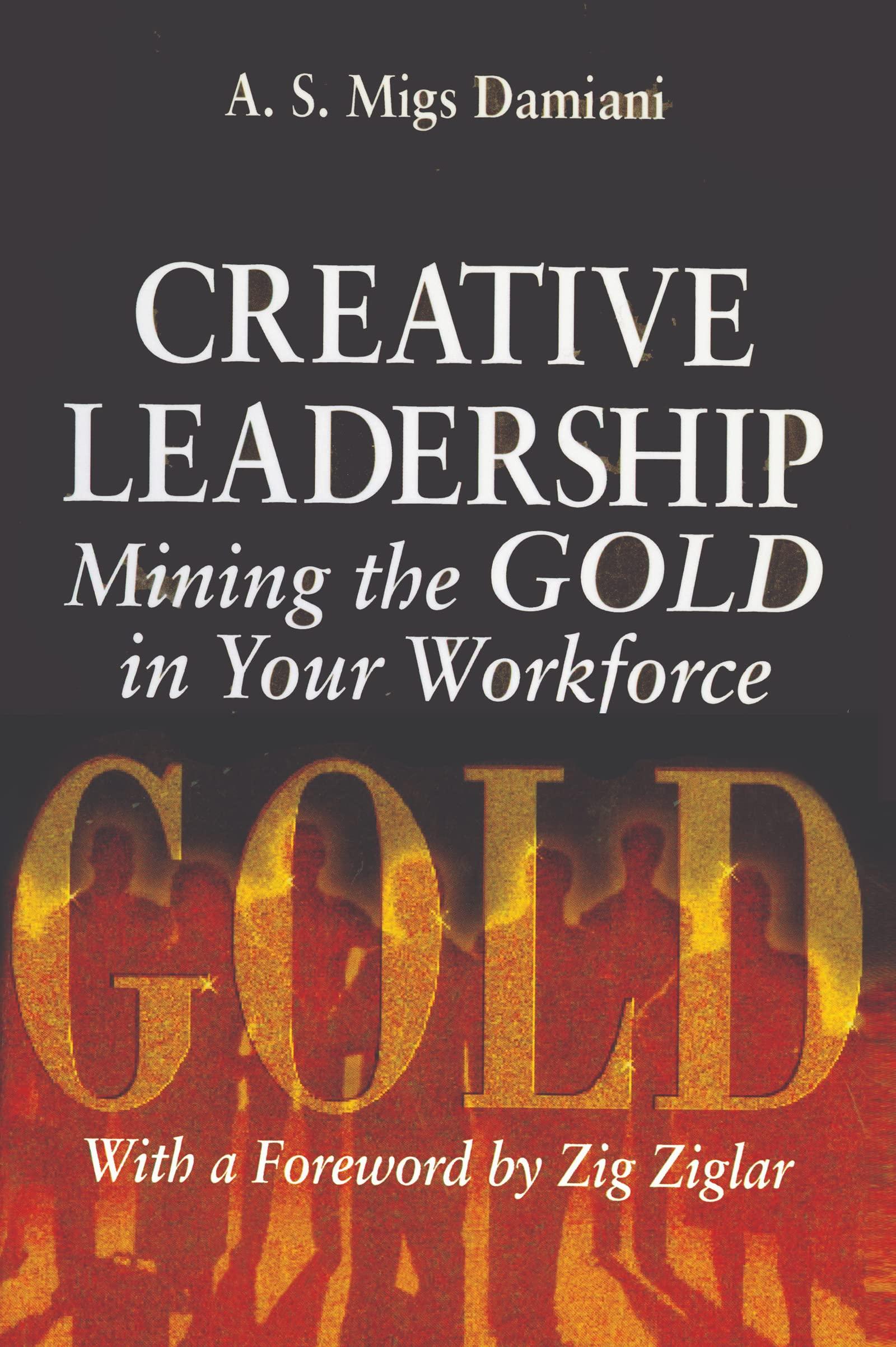 creative leadership mining the gold in your work force 1st edition a. s. damiani 1574442260, 978-1574442267