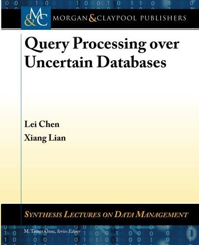 query processing over uncertain databases 1st edition lei chen, xiang lian 160845892x, 978-1608458929