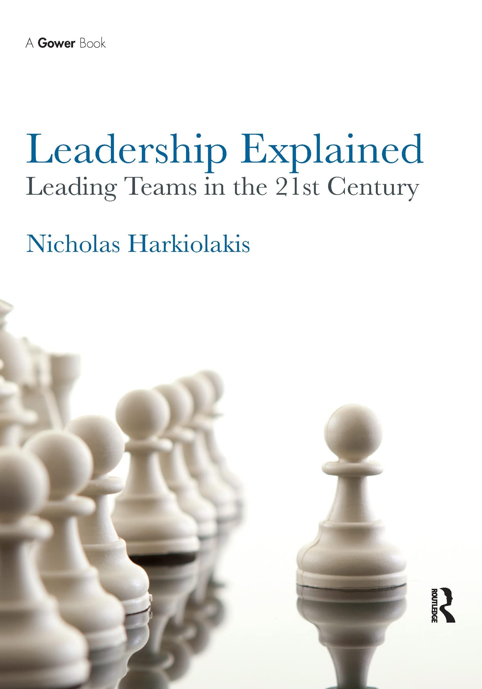 leadership explained leading teams in the 21st century 1st edition nicholas harkiolakis 0367605988,