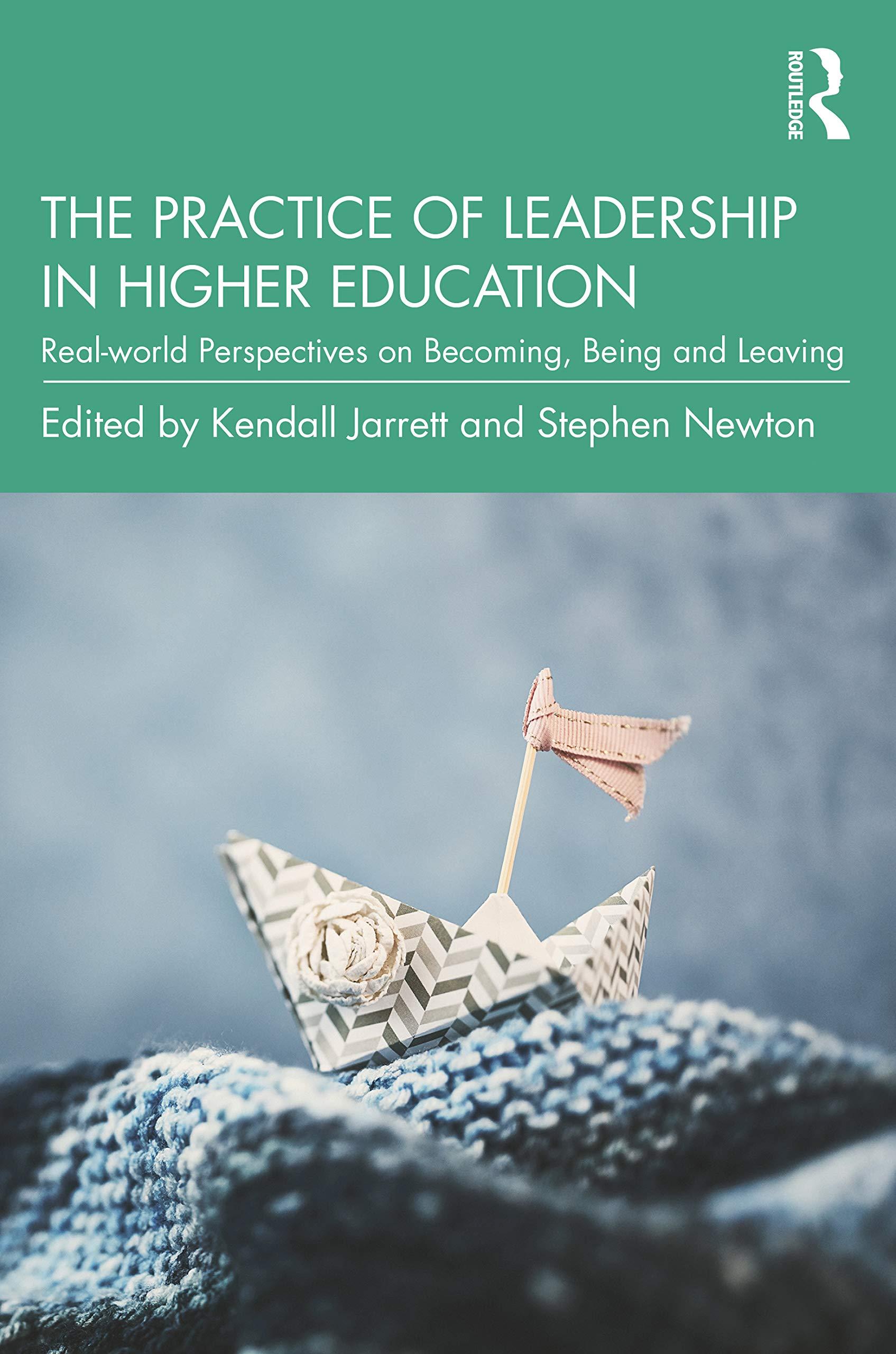 the practice of leadership in higher education real world perspectives on becoming being and leaving 1st