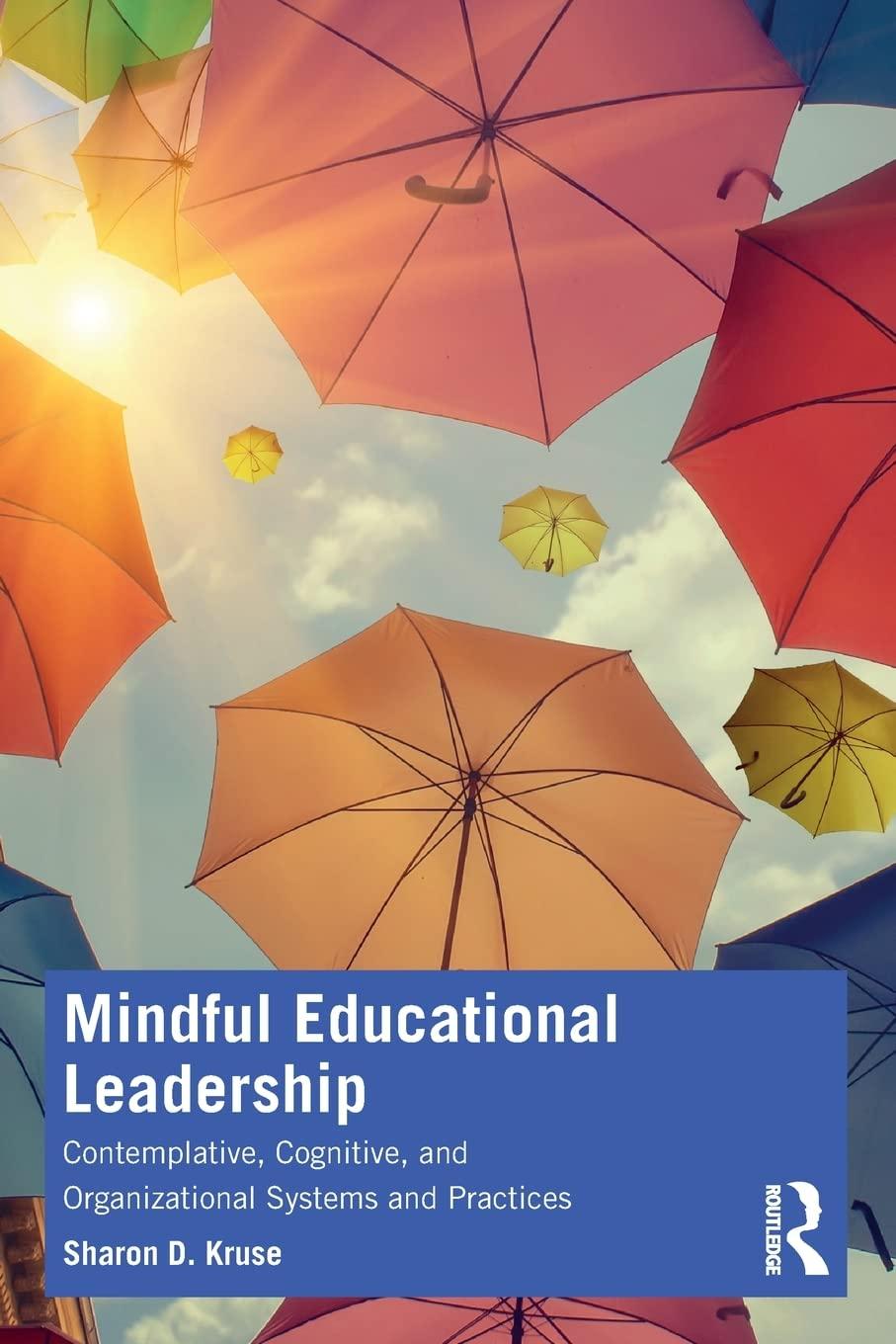 mindful educational leadership contemplative cognitive and organizational systems and practices 1st edition